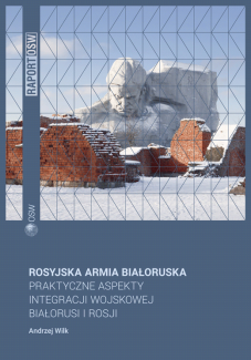 Okładka raportu "Rosyjska armia białoruska. Praktyczne aspekty integracji wojskowej Białorusi i Rosji"