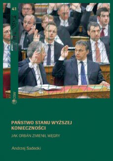 Państwo stanu wyższej konieczności. Jak Orbán zmienił Węgry